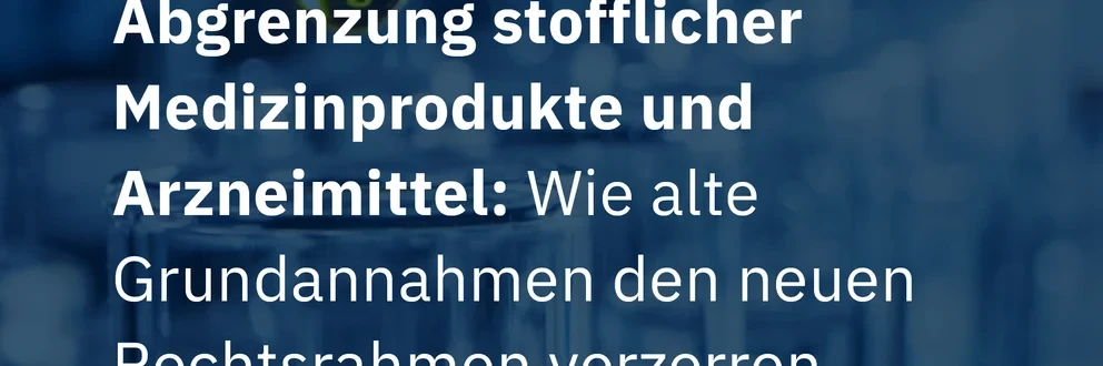 Abgrenzung stofflicher Medizinprodukte und Arzneimittel